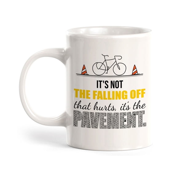 It's Not The Falling Off That Hurts, It's The Pavement, Cyclist 11oz Plastic Coffee Mug