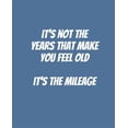 thumbnail image 1 of Pre-Owned It's Not The Years That Make You Feel Old It's The Mileage: Funny Gift for a 50 Year Old Man or Woman, 1 of 1