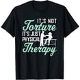 thumbnail image 1 of It's Not Torture It's Just Physical Therapy Orthopedic T-Shirt, 1 of 4