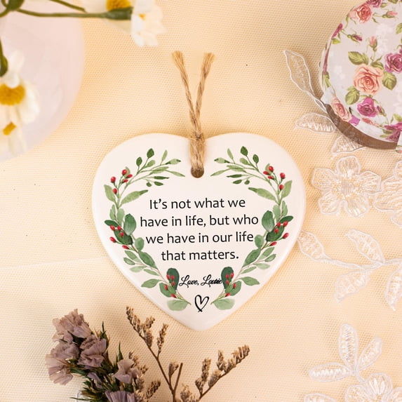 It's Not What We Have in Life Ceramic Ornament, Friendship Gift - One-Sided Printed on Ceramic, 3PC