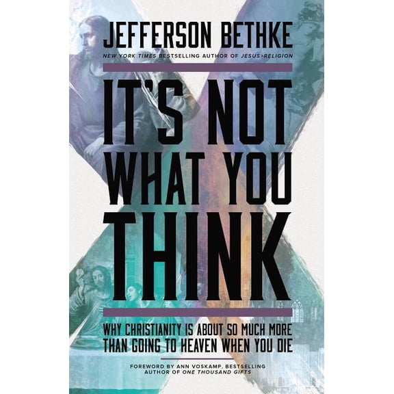 It's Not What You Think: Why Christianity Is about So Much More Than Going to Heaven When You Die, (Paperback)