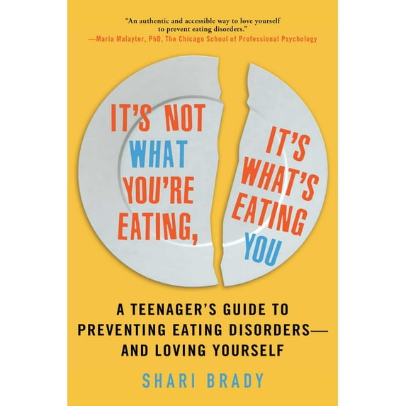 It's Not What You're Eating, It's What's Eating You : A Teenager's Guide to Preventing Eating Disorders—and Loving Yourself (Paperback)
