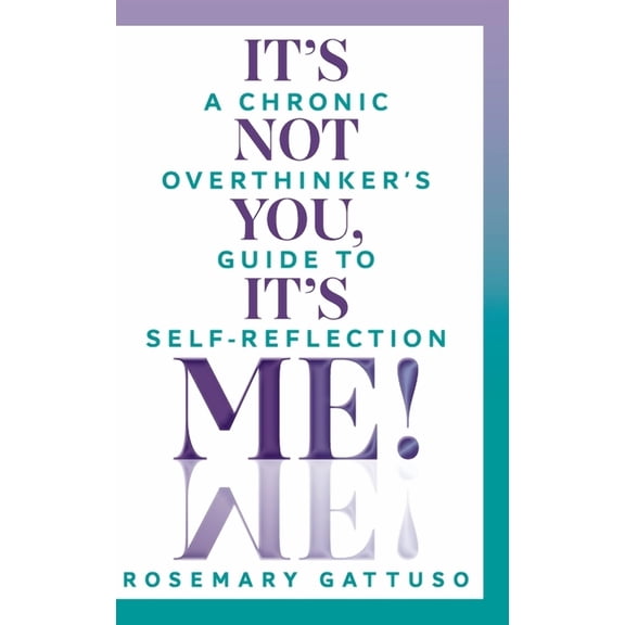 It's Not You, It's Me!: A Chronic Overthinker's Guide to Self-Reflection, (Hardcover)