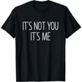 thumbnail image 1 of It's Not You It's Me Break Up T-Shirt, 1 of 3