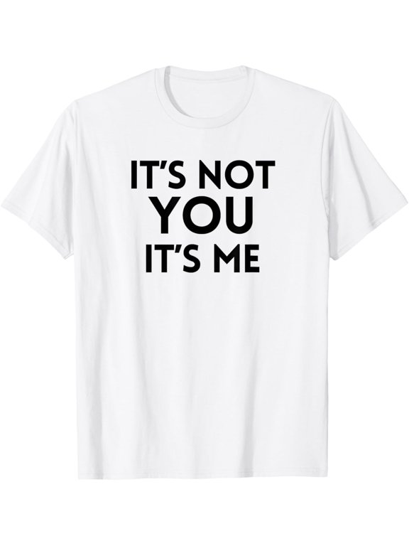 It's Not You It's Me Funny White Lie Party Idea T-Shirt men and women can wear, black, white, gifts