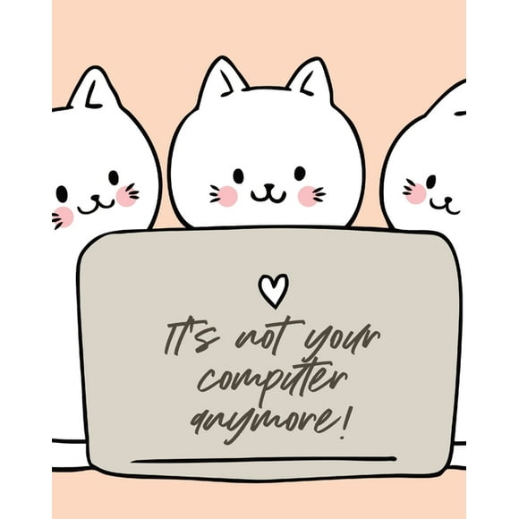 It's Not Your Computer Anymore: Cat Co-Worker Funny At Home Pet Lover Gift Feline Cat Lover Furry Co-Worker Meow (Paperback)