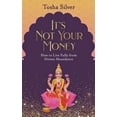 thumbnail image 1 of It's Not Your Money: How to Live Fully from Divine Abundance, (Paperback), 1 of 1