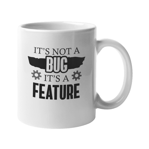 It's Not a Bug It's A Feature. Funny Coffee & Tea Gift Mug for Programmer (11oz)
