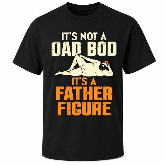 It's Not a Dad Bod It's a Father Figure Funny T-Shirt | Father's Day Gift for Dad