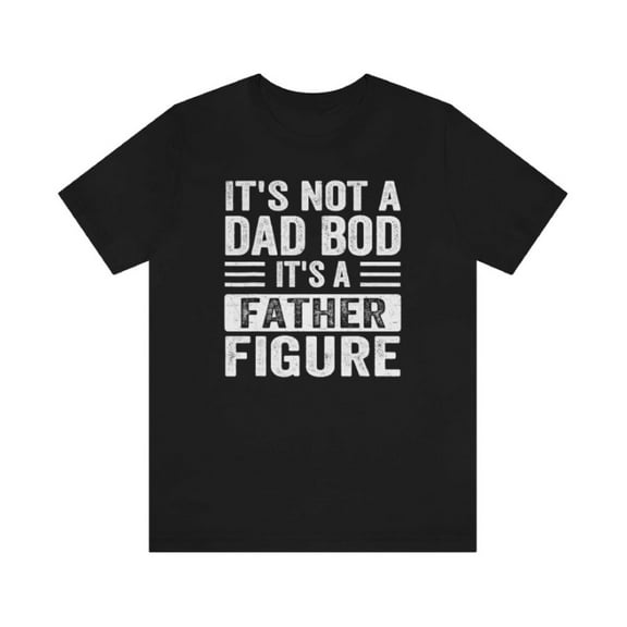 It's Not a Dad Bod It's a Father Figure T-shirt Father Figure Tee Dad Bod T-shirt Fathers Day Gifts