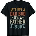 thumbnail image 1 of It's Not a Dad Bod Its a Father Figure Fathers Day Funny Dad T-Shirt Tee, 1 of 4