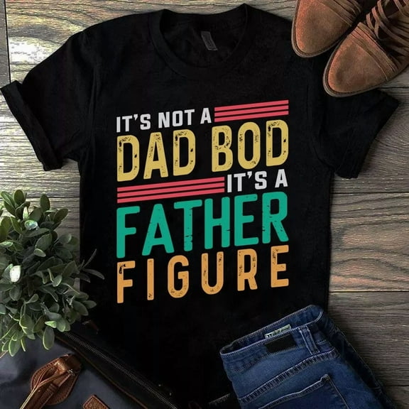 It's Not a Dad Bod Its a Father Figure The Funny Father Dad Unisex T-Shirt, up to 5XL