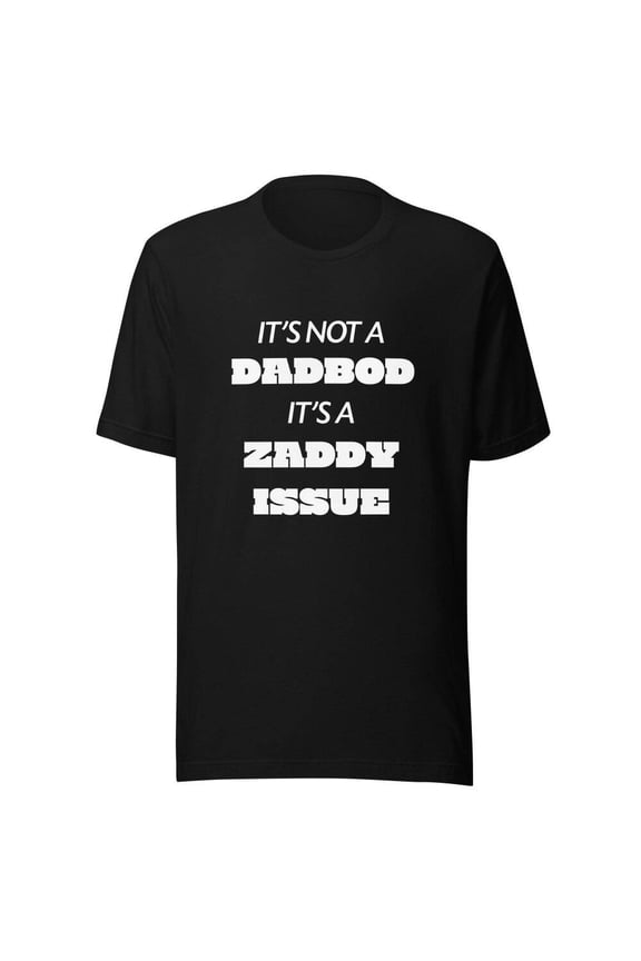 It's Not a Dadbod, It's a Zaddy Issue - Comfy Unisex t-shirt - multiple color...