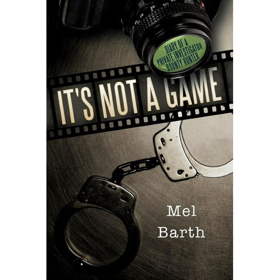 It's Not a Game: Diary of a Private Investigator/Bounty Hunter, (Paperback)