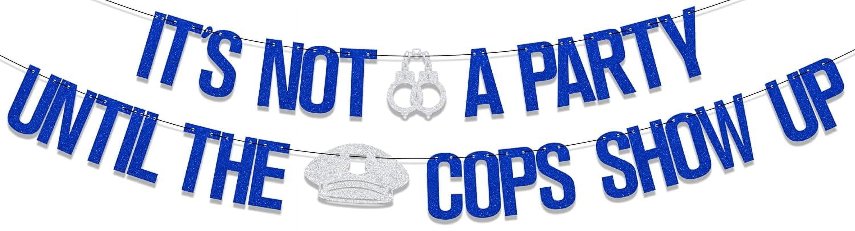 Its Not a Party Until The Cops Show Up Banner, Police Officer Graduation Party Decorations, Happy Police Retirement Party Decor Supplies Blue Silver