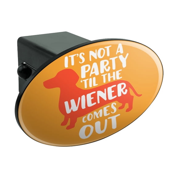 It's Not a Party til Wiener Comes Out Dachshund Dog Funny Oval Tow Trailer Hitch Cover Plug Insert