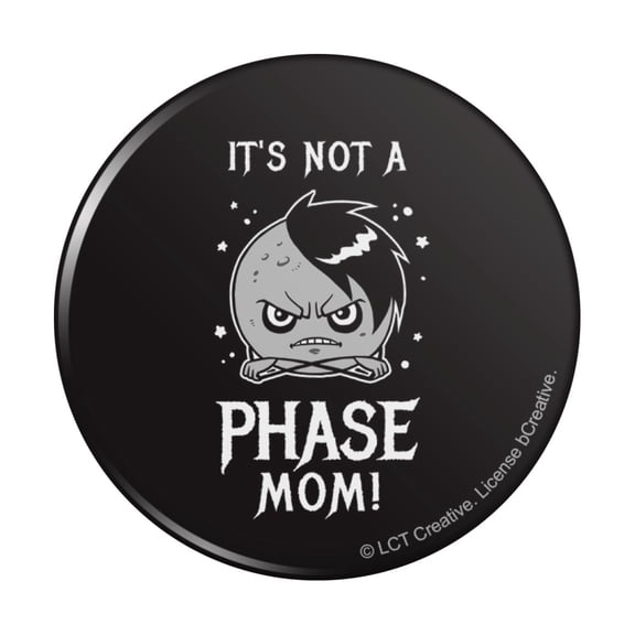 It's Not a Phase Mom Moon Funny Humor Pinback Button Pin