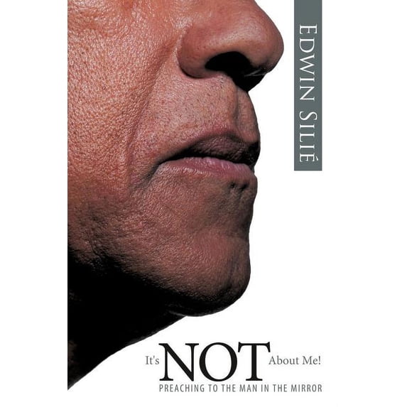 It's Not about Me!: Preaching to the Man in the Mirror, (Paperback)