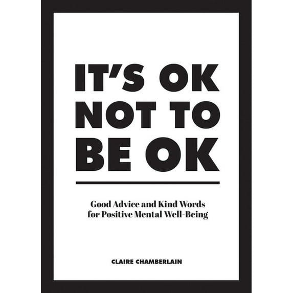 It's Ok Not to Be Ok: Good Advice and Kind Words for Positive Mental Well-Being, (Hardcover)