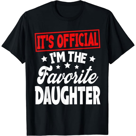 It's Official I Am The Favorite Daughter Funny T-Shirt
