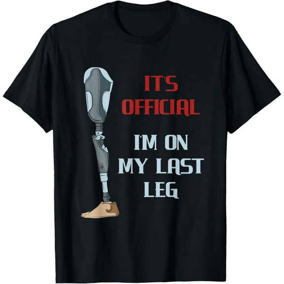 It's Official I'm On My Last Leg - Funny Ampu Handicap T-Shirt