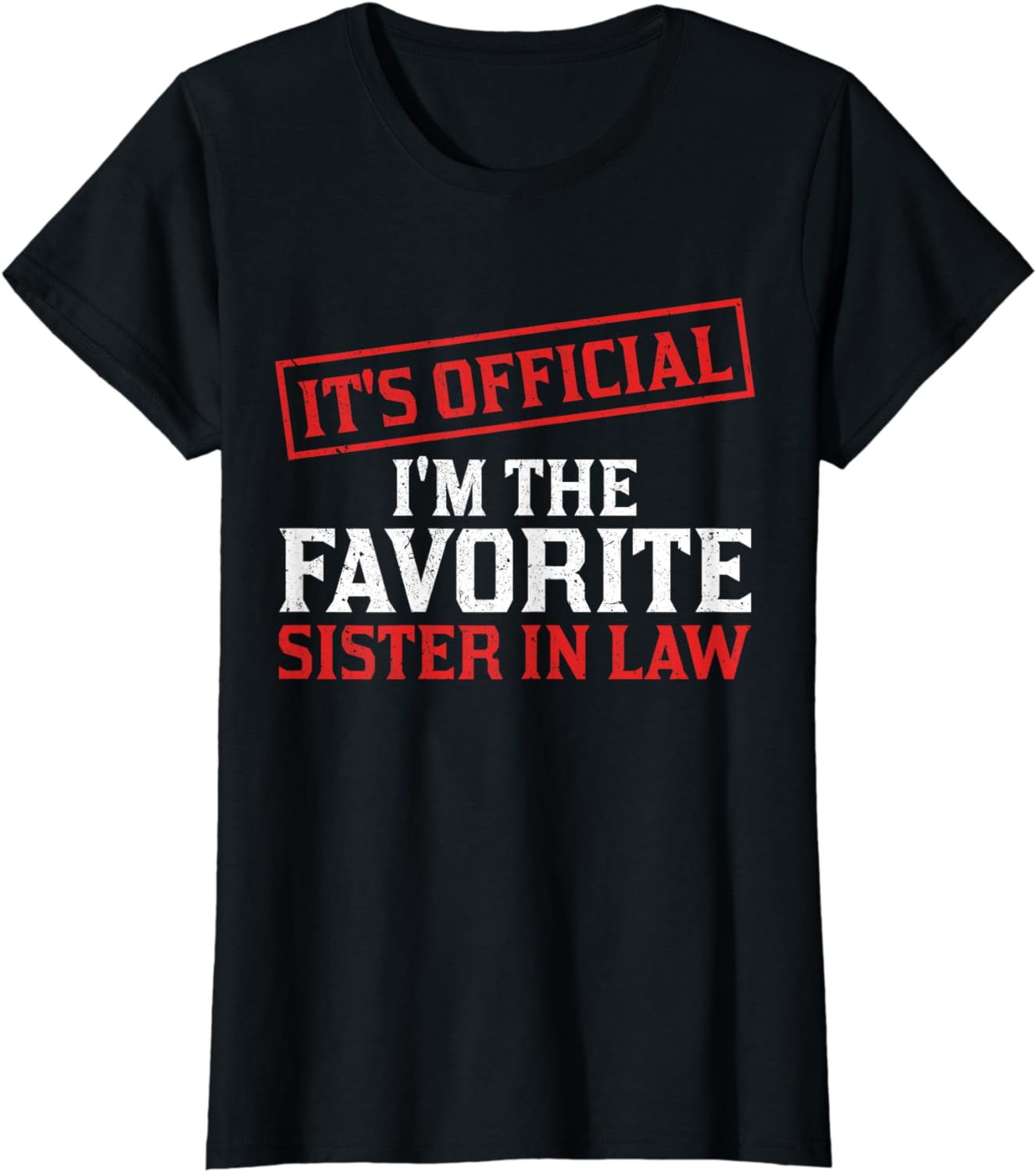 It's Official I'm The Favorite Sister in Law Funny Family Cotton T