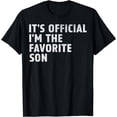thumbnail image 1 of It's Official I'm The Favorite Son Funny Family Humor T-Shirt, 1 of 4