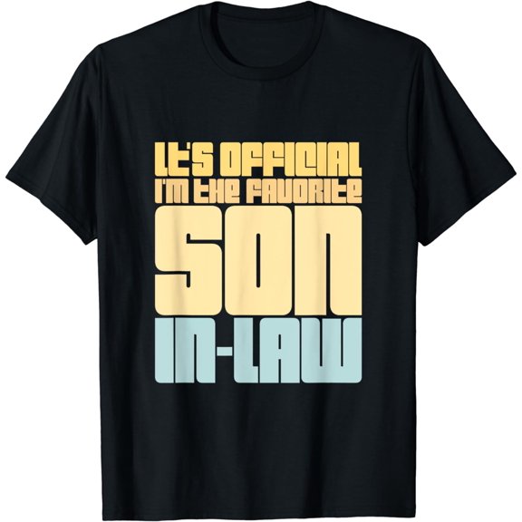 It's Official I'm The Favorite Son-In-Law Family Son Humor T-Shirt