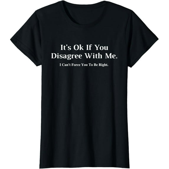 It's Ok If You Disagree With Me - Graphic Novelty Humour Fun T-Shirt