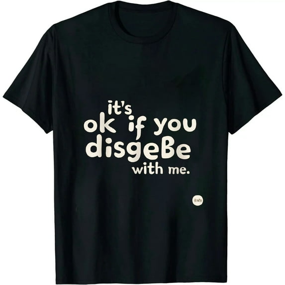 It's Ok If You Disagree With Me - Graphic Novelty Humour Fun T-Shirt