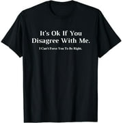 It's Ok If You Disagree With Me - Graphic Novelty Humour Fun T-Shirt