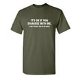 thumbnail image 1 of It's Ok If You Disagree With Me I Can't Force You To Be Right Hilarious Tshirt Humor Graphic Gift For Joke Sarcastic Sayings Lover Novelty Funny Mens T Shirt, 1 of 5