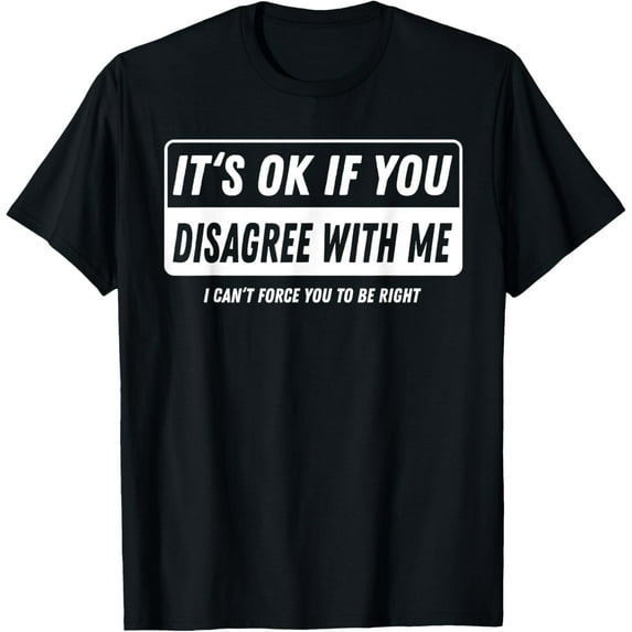 It's Ok If You Disagree With Me I Can't Force You To Be Right Black Women's Modern Casual T-Shirt