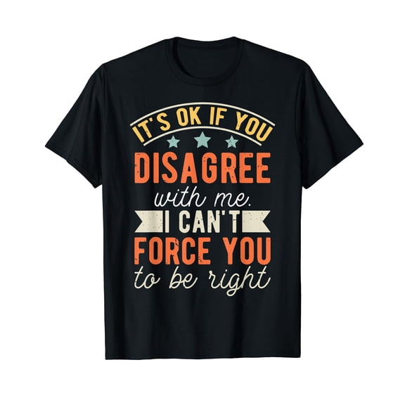 It's Ok If You Disagree With Me T-Shirt for Men Women Cotton Fashion Casual Short Sleeves Graphic Novelty Humour Shirts