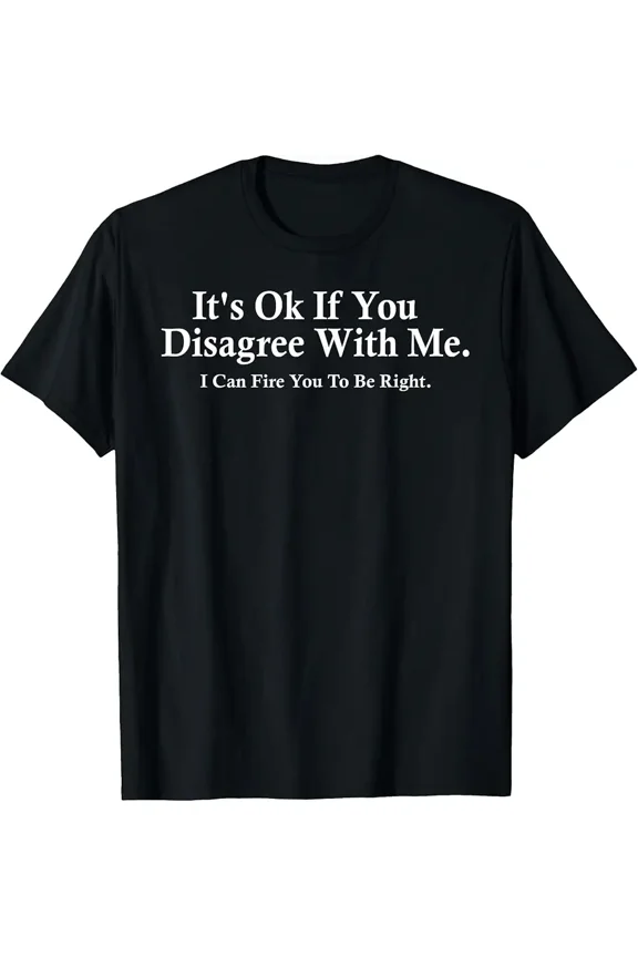It's Ok If You Disagree With Me - Work Novelty Humour Fun T-Shirt