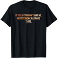 thumbnail image 1 of It's Ok If You Don't Like Me Not Everyone Has Good Taste T-Shirt, 1 of 4