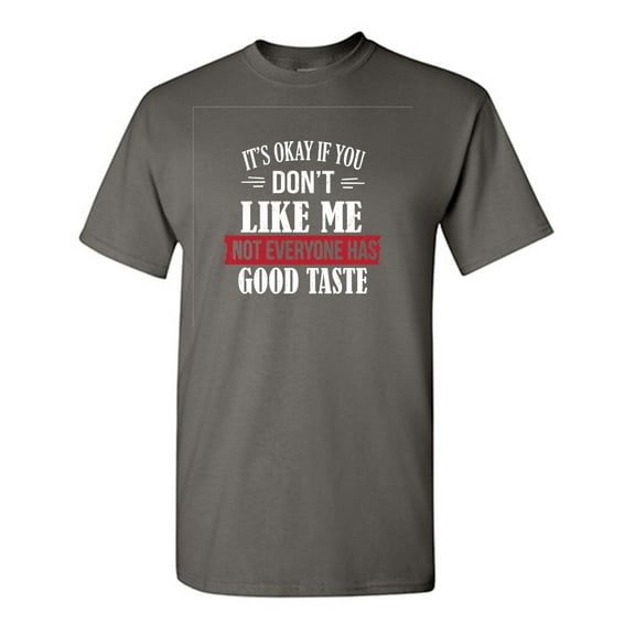 It's Ok If You Don't Like Me Sarcastic Humor Graphic Tees Gift For Mens Novelty Funny T Shirt