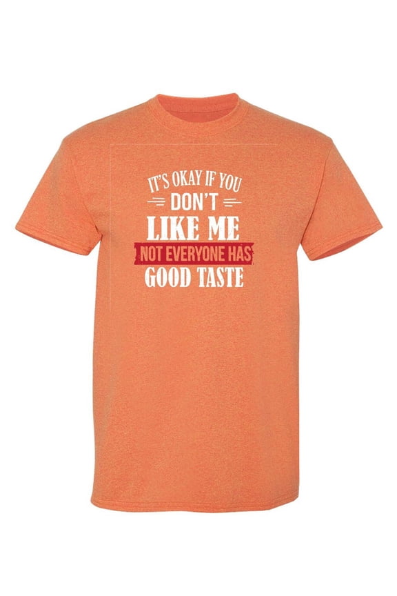 It's Ok If You Don't Like Me Sarcastic Humor Graphic Tees Gift For Mens Novelty Funny T Shirt