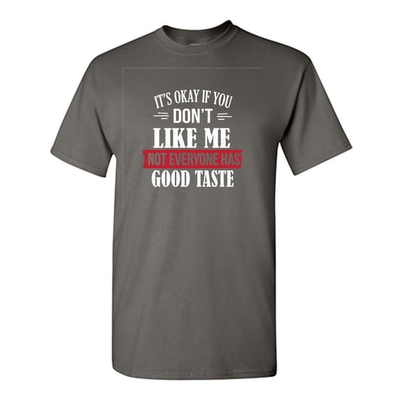 It's Ok If You Don't Like Me Sarcastic Humor Graphic Tees Gift For Mens Novelty Funny T Shirt