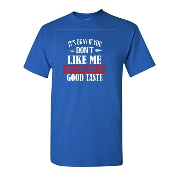 It's Ok If You Don't Like Me Sarcastic Humor Graphic Tees Gift For Mens Novelty Funny T Shirt
