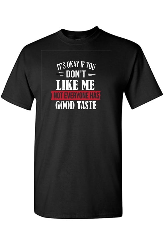 It's Ok If You Don't Like Me Sarcastic Humor Graphic Tees Gift For Mens Novelty Funny T Shirt