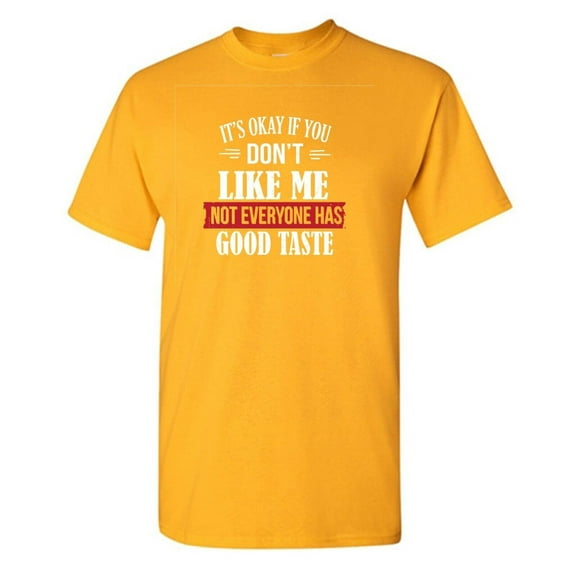 It's Ok If You Don't Like Me Sarcastic Humor Graphic Tees Gift For Mens Novelty Funny T Shirt