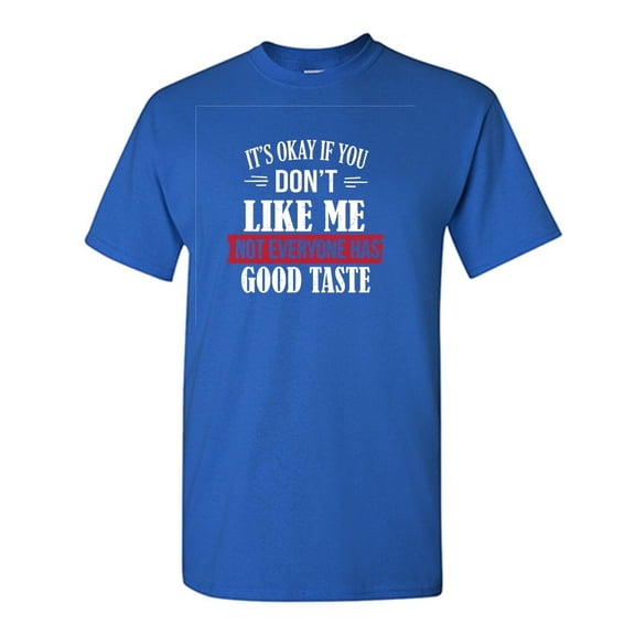 It's Ok If You Don't Like Me Sarcastic Humor Graphic Tees Gift For Mens Novelty Funny T Shirt