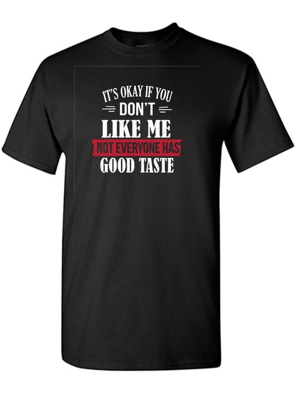 It's Ok If You Don't Like Me Sarcastic Humor Graphic Tees Gift For Mens Novelty Funny T Shirt