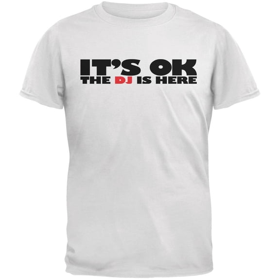 It's Ok The DJ Is Here White Adult T-Shirt - X-Large