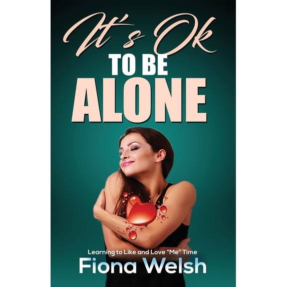 Grieving Heart It's Ok to Be Alone: Learning to Like and Love "Me" Time: Workbook self help guide to learn how to be alone and not feel, Book 10, (Paperback)