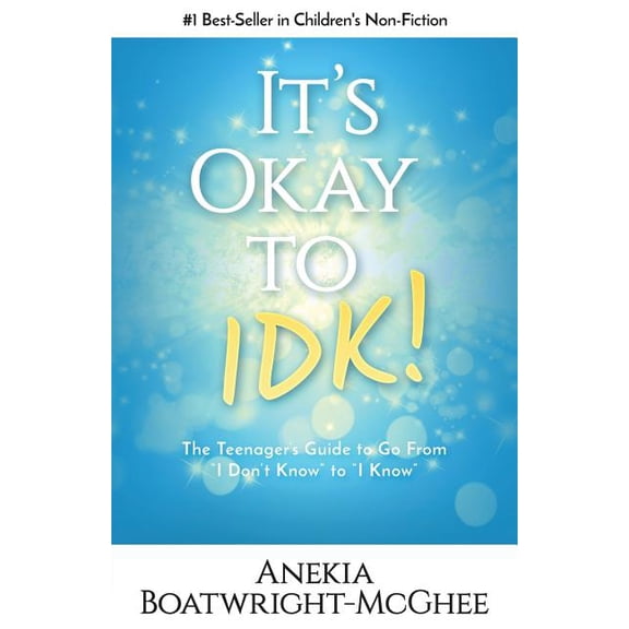 It's Ok to Idk: The Teenager's Guide to Go from I Don't Know to I Know (Paperback) by Anekia Boatwright-McGhee