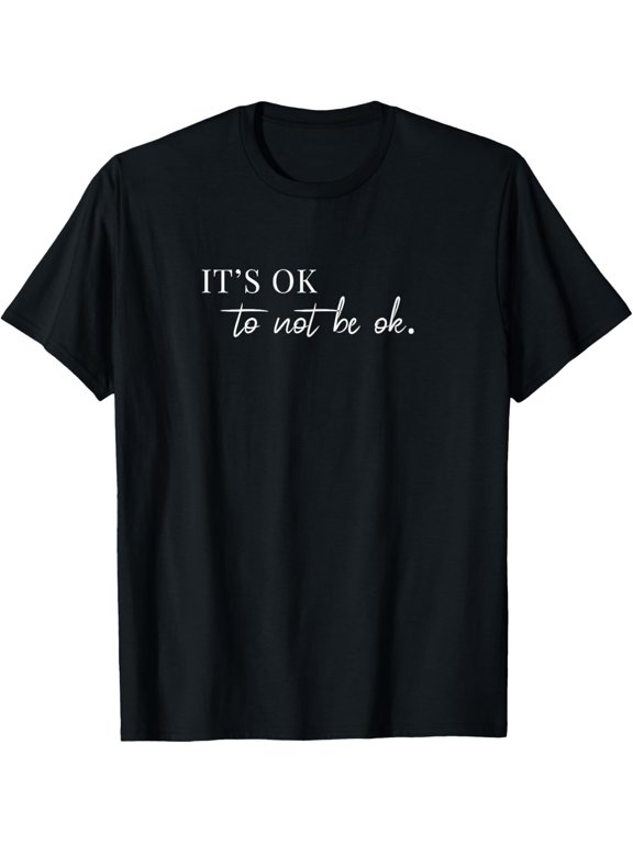 It's Ok to Not be Ok T-Shirt