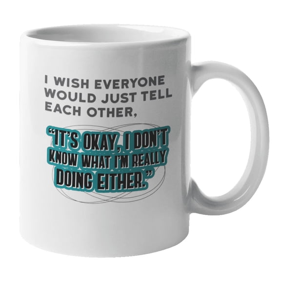 It's Okay, I Don't Know Either Ceramic Meme Coffee & Tea Mug Cup (11oz)
