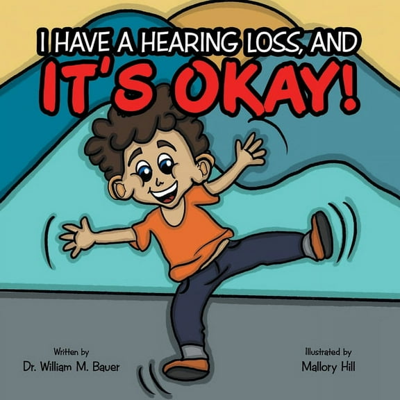 It's Okay!: I Have a Hearing Loss, And (Paperback) by Dr. William M Bauer